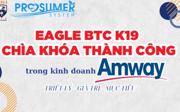 Eagle BTC K19 – Chương Trình Đào Tạo Bệ Phóng Thành Công Cho Nhà Khởi Nghiệp Amway Mới
